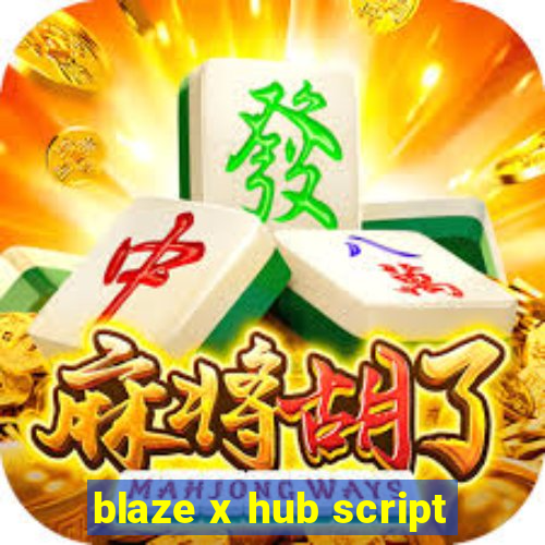 blaze x hub script